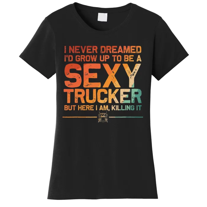 Funny Truck Driver Design For Trucker Trucking Lover Women's T-Shirt