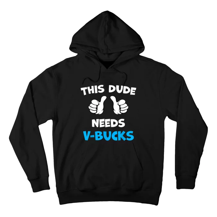 Funny This Dude Needs Vbucks Will Work For Bucks Gamer Hoodie