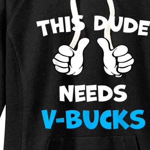 Funny This Dude Needs Vbucks Will Work For Bucks Gamer Women's Fleece Hoodie