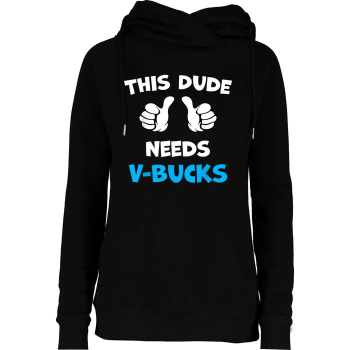 Funny This Dude Needs Vbucks Will Work For Bucks Gamer Womens Funnel Neck Pullover Hood