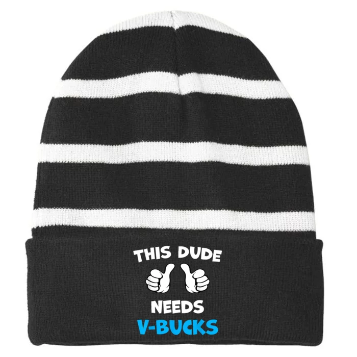 Funny This Dude Needs Vbucks Will Work For Bucks Gamer Striped Beanie with Solid Band