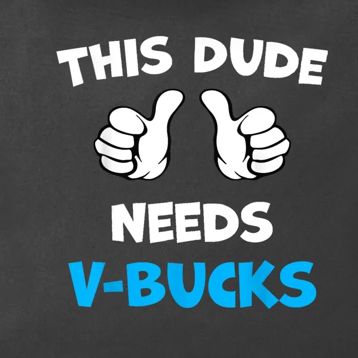 Funny This Dude Needs Vbucks Will Work For Bucks Gamer Zip Tote Bag