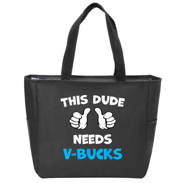 Funny This Dude Needs Vbucks Will Work For Bucks Gamer Zip Tote Bag