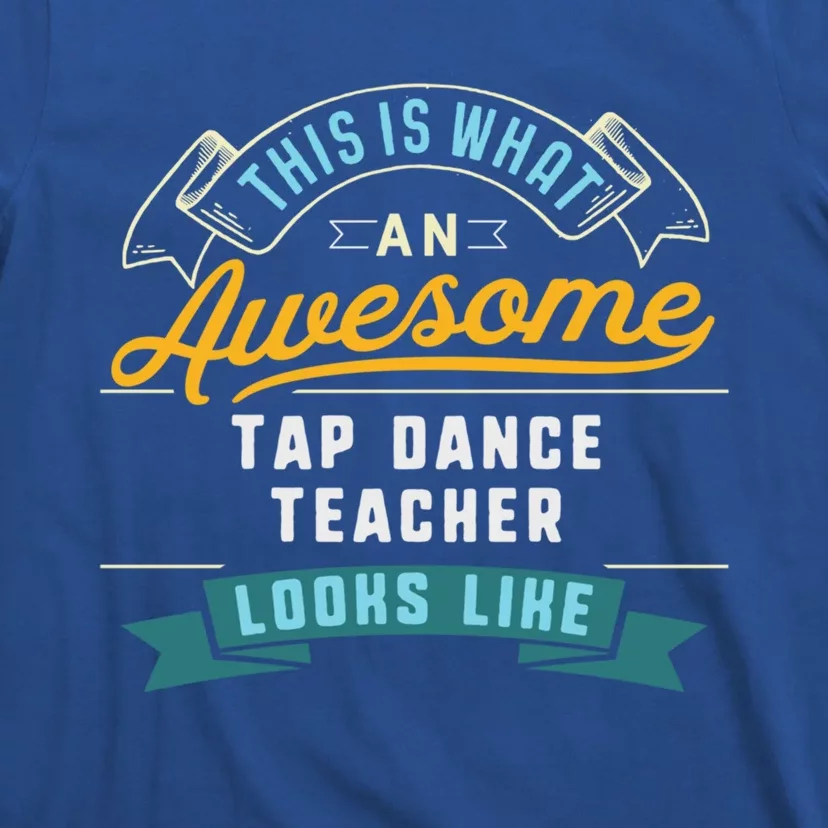 Funny Tap Dance Teacher Great Gift Awesome Job Occupation Funny Gift T-Shirt