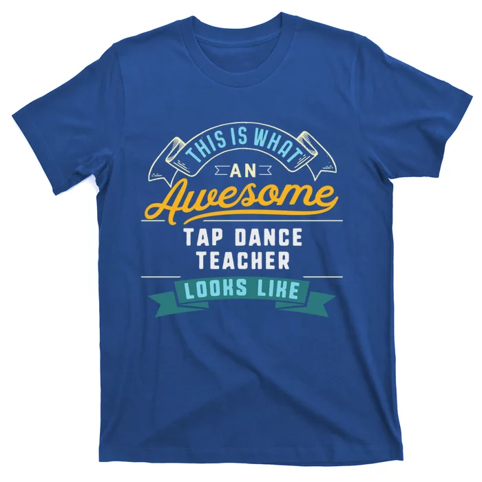 Funny Tap Dance Teacher Great Gift Awesome Job Occupation Funny Gift T-Shirt