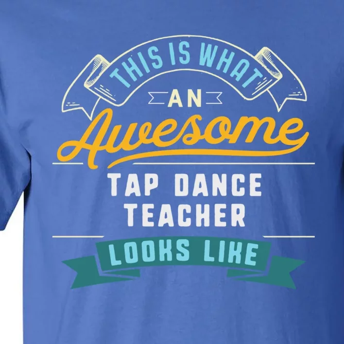 Funny Tap Dance Teacher Great Gift Awesome Job Occupation Funny Gift Tall T-Shirt