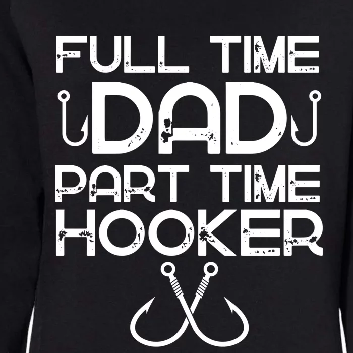 Full Time Dad Part Time Hooker Father's Day Fishing Gift Womens California Wash Sweatshirt