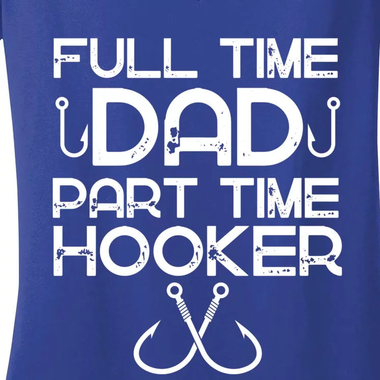 Full Time Dad Part Time Hooker Father's Day Fishing Gift Women's V-Neck T-Shirt