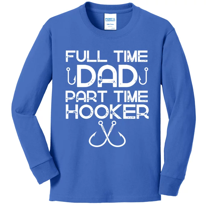 Full Time Dad Part Time Hooker Father's Day Fishing Gift Kids Long Sleeve Shirt