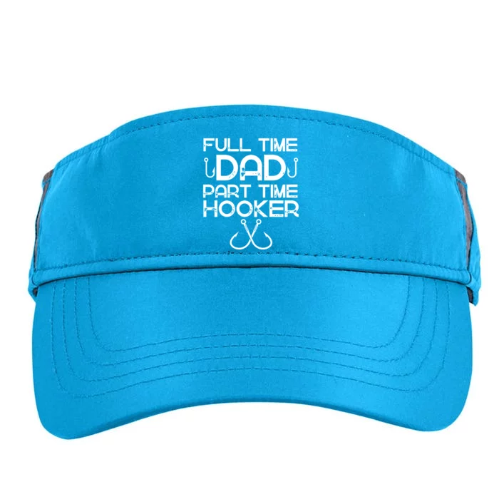 Full Time Dad Part Time Hooker Father's Day Fishing Gift Adult Drive Performance Visor