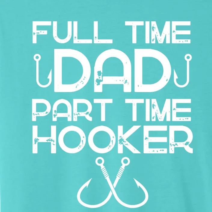 Full Time Dad Part Time Hooker Father's Day Fishing Gift ChromaSoft Performance T-Shirt