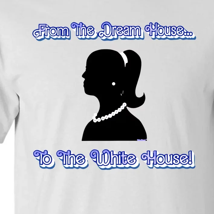 From The Dream House To The White House Tall T-Shirt