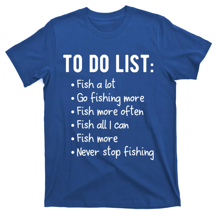 Fishing To Do List Or Gift For Fishing Family Great Gift T-Shirt