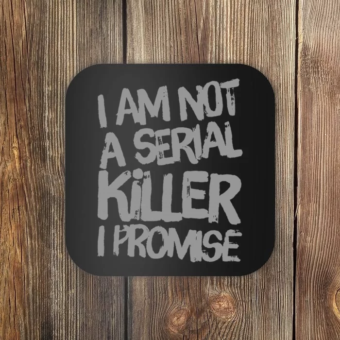 Funny Text Design Of I’M Not A Serial Killer I Promise Coaster