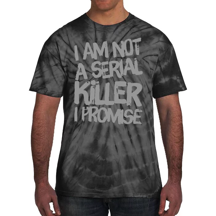 Funny Text Design Of I’M Not A Serial Killer I Promise Tie-Dye T-Shirt