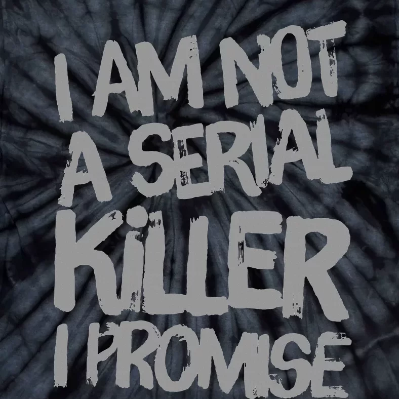 Funny Text Design Of I’M Not A Serial Killer I Promise Tie-Dye T-Shirt