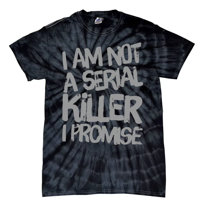 Funny Text Design Of I’M Not A Serial Killer I Promise Tie-Dye T-Shirt