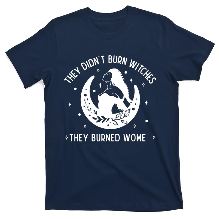 Feminist They DidnT Burn Witches They Burned Women T-Shirt