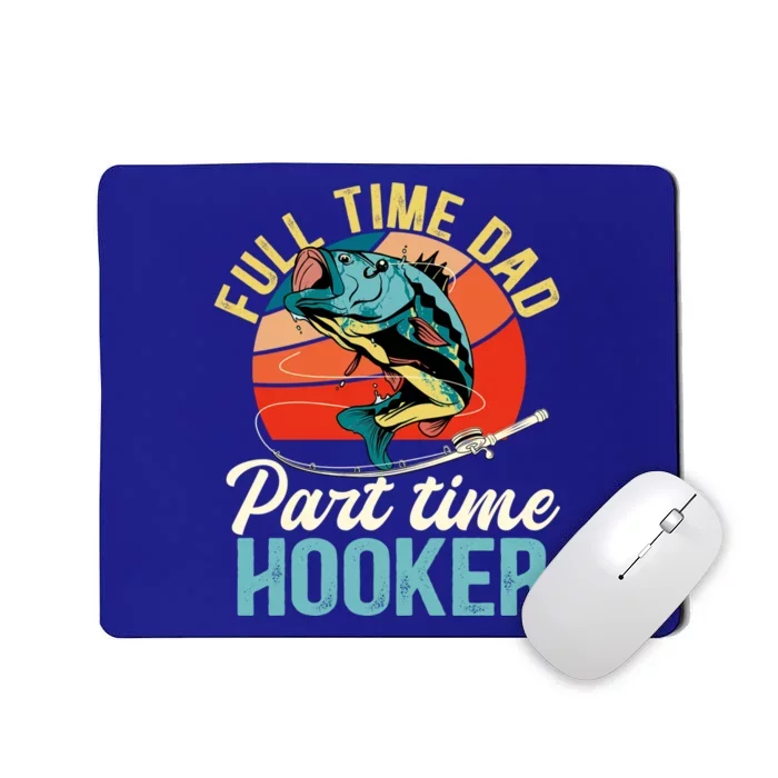 Full Time Dad Part Time Hooker Fishing Dad Gift Mousepad