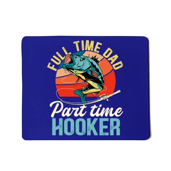 Full Time Dad Part Time Hooker Fishing Dad Gift Mousepad