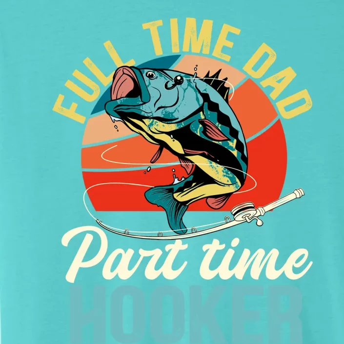 Full Time Dad Part Time Hooker Fishing Dad Gift ChromaSoft Performance T-Shirt