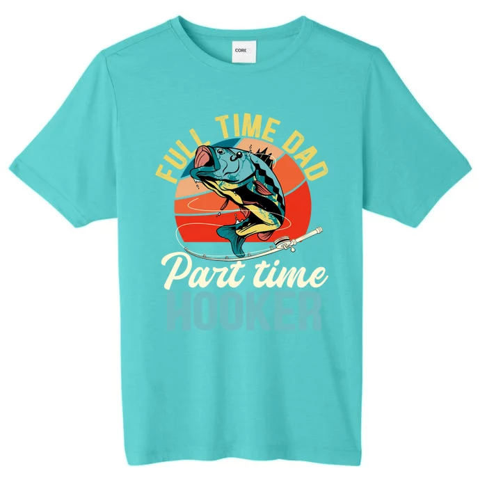 Full Time Dad Part Time Hooker Fishing Dad Gift ChromaSoft Performance T-Shirt