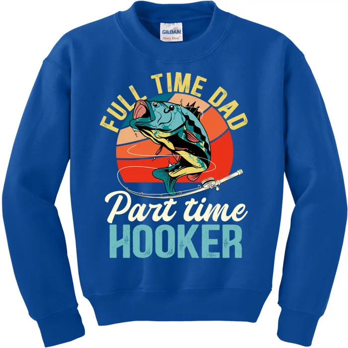 Full Time Dad Part Time Hooker Fishing Dad Gift Kids Sweatshirt