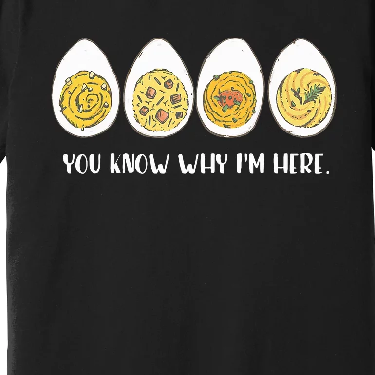 Funny Thanksgiving Dinner Deviled Egg You Know Why Im Here Premium T-Shirt