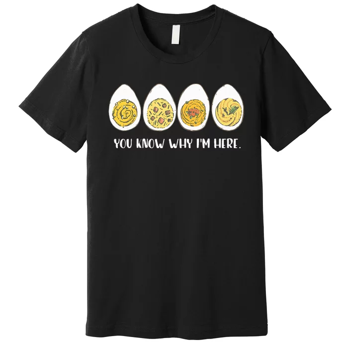 Funny Thanksgiving Dinner Deviled Egg You Know Why Im Here Premium T-Shirt