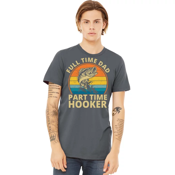 Full Time Dad Part Time Hooker Funny Fishing Retro Premium T-Shirt