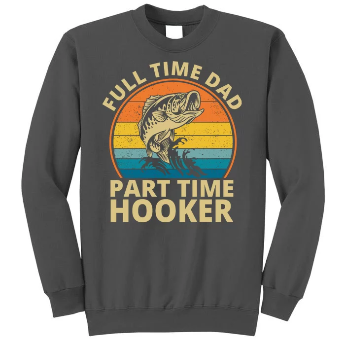 Full Time Dad Part Time Hooker Funny Fishing Retro Tall Sweatshirt