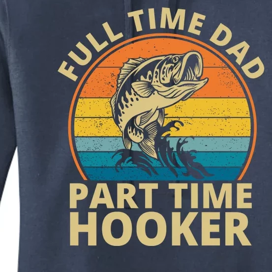 Full Time Dad Part Time Hooker Funny Fishing Retro Women's Pullover Hoodie