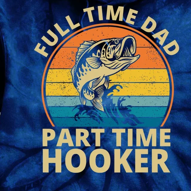 Full Time Dad Part Time Hooker Funny Fishing Retro Tie Dye Hoodie