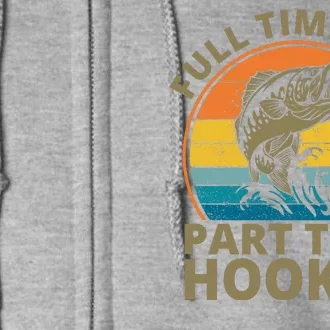 Full Time Dad Part Time Hooker Funny Fishing Retro Full Zip Hoodie