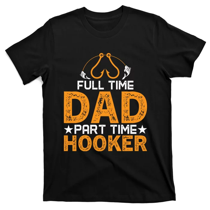 Full Time Dad Part Time Hooker Fishing T-Shirt