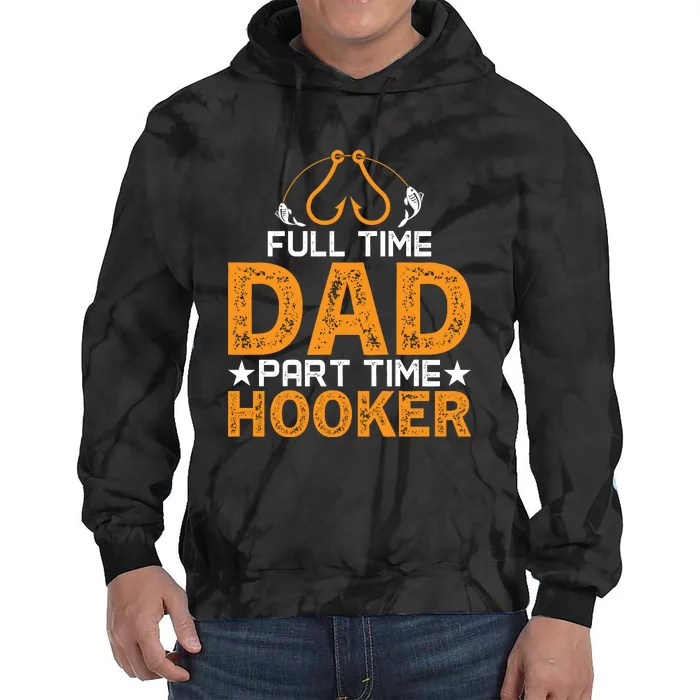 Full Time Dad Part Time Hooker Fishing Tie Dye Hoodie