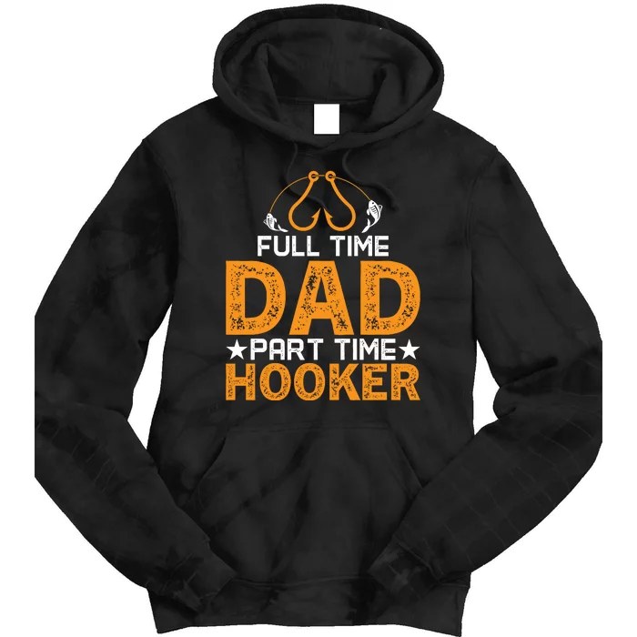 Full Time Dad Part Time Hooker Fishing Tie Dye Hoodie