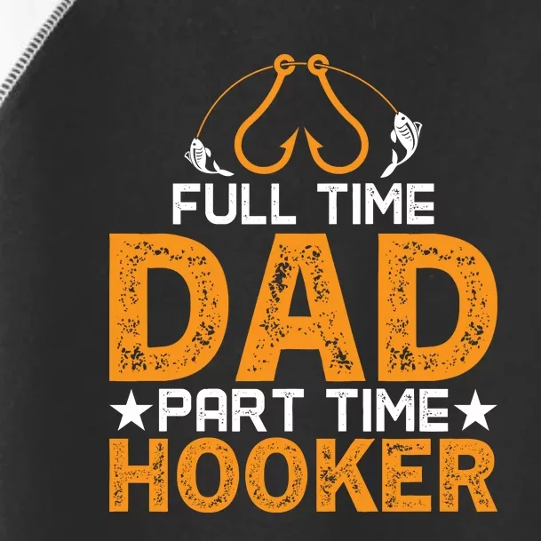 Full Time Dad Part Time Hooker Fishing Toddler Fine Jersey T-Shirt