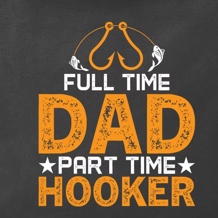 Full Time Dad Part Time Hooker Fishing Zip Tote Bag