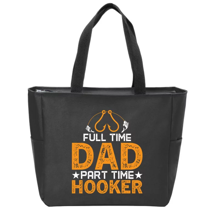 Full Time Dad Part Time Hooker Fishing Zip Tote Bag