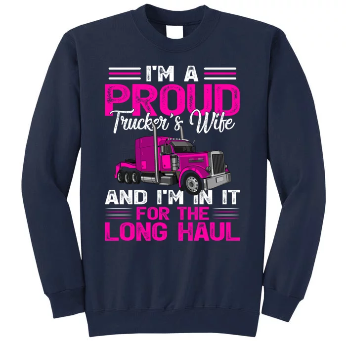 Funny Truck Driver I’M A Proud Truckers Wife Tall Sweatshirt