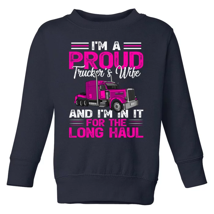 Funny Truck Driver I’M A Proud Truckers Wife Toddler Sweatshirt