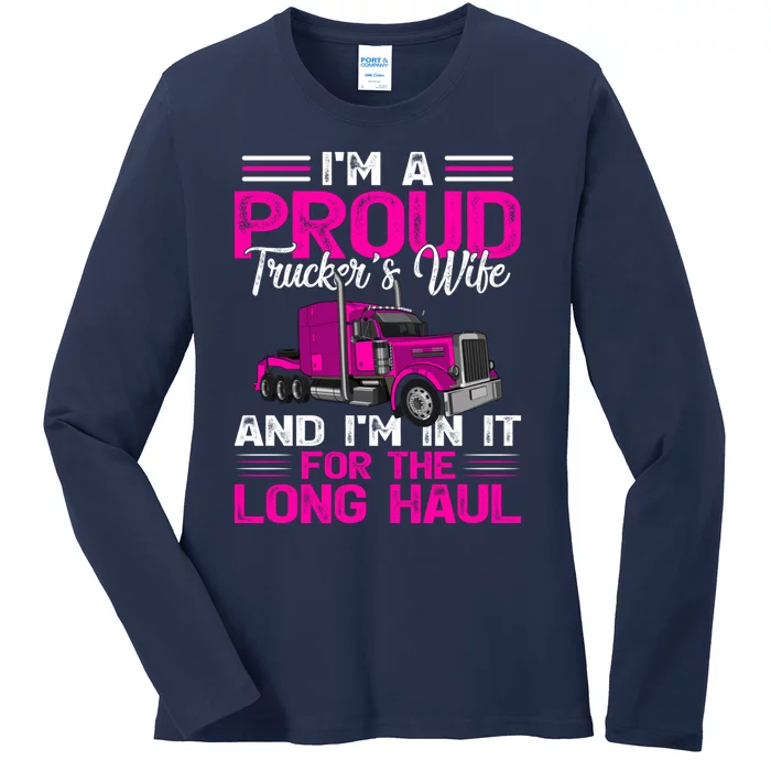 Funny Truck Driver I’M A Proud Truckers Wife Ladies Long Sleeve Shirt