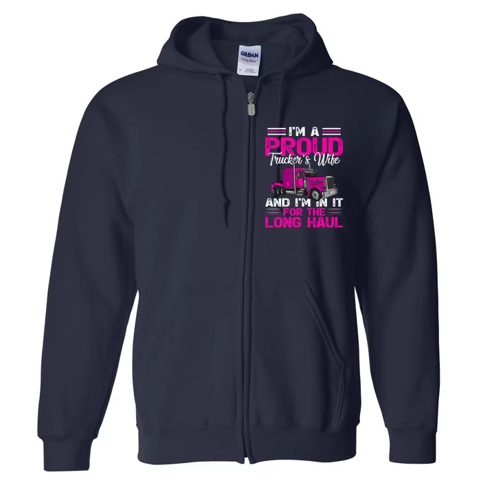 Funny Truck Driver I’M A Proud Truckers Wife Full Zip Hoodie