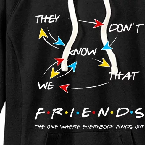 Friends They Don't Know That We Know They Know We Know Women's Fleece Hoodie