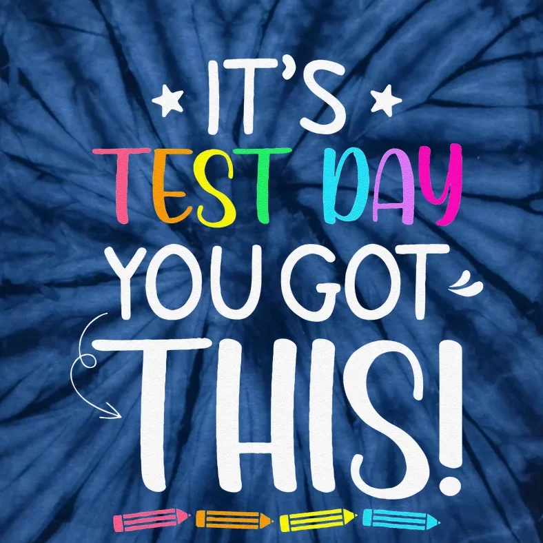 Funny Testing Day It's Test Day You Got This Teacher Student Funny Tie-Dye T-Shirt