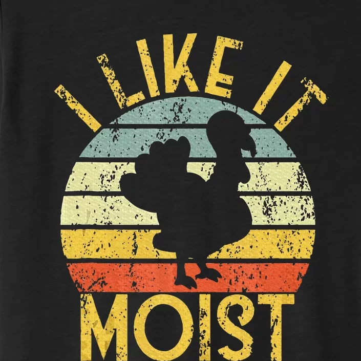 Funny Thanksgiving Dinner Cool Turkey Day I Like It Moist ChromaSoft Performance T-Shirt