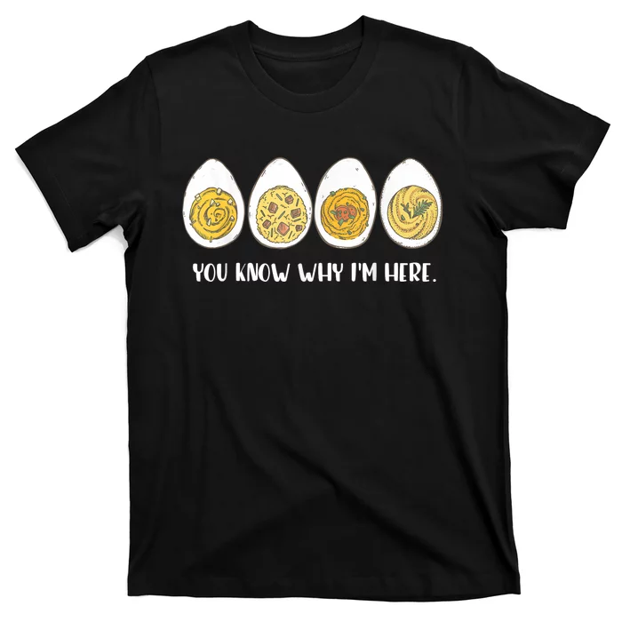 Funny Thanksgiving Dinner Deviled Egg You Know Why Im Here T-Shirt