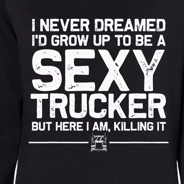 Funny Truck Driver Design For Trucker Women Trucking Lover Womens California Wash Sweatshirt