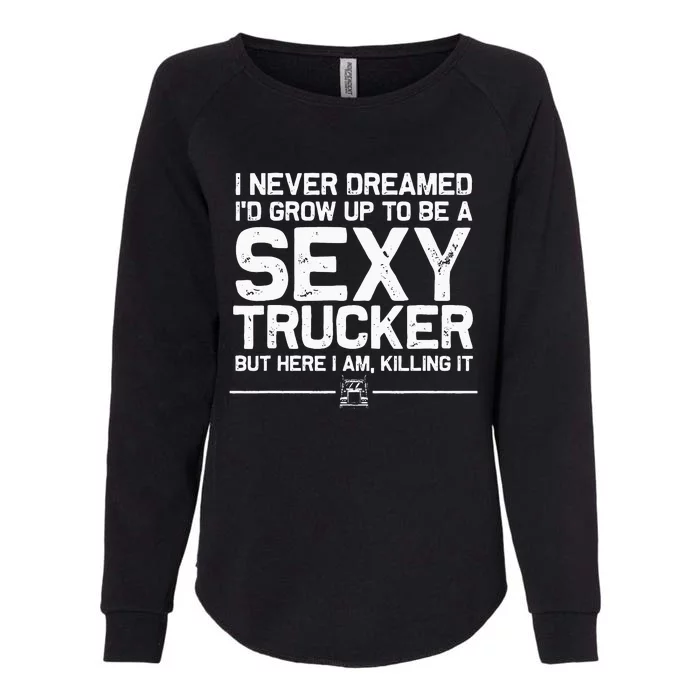 Funny Truck Driver Design For Trucker Women Trucking Lover Womens California Wash Sweatshirt